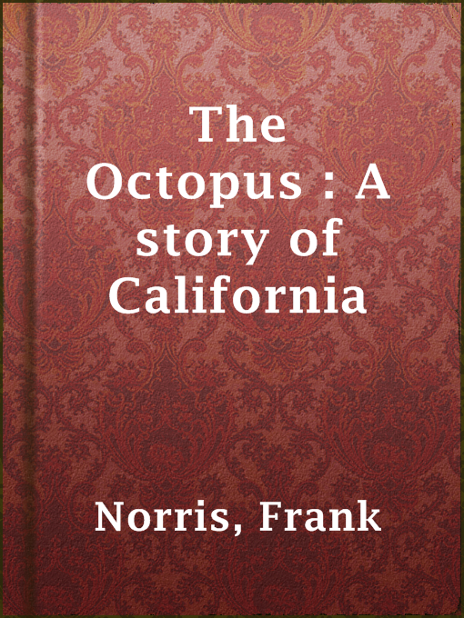 Title details for The Octopus : A story of California by Frank Norris - Available
